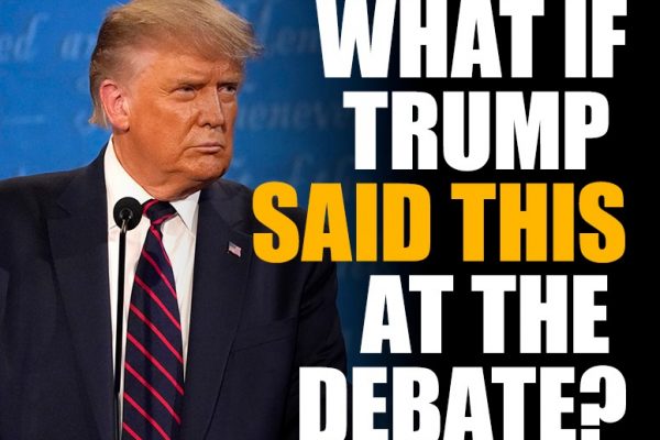 ~ What if Trump Said This at the Debate? ~